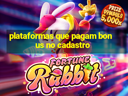 plataformas que pagam bonus no cadastro