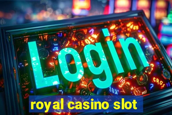 royal casino slot