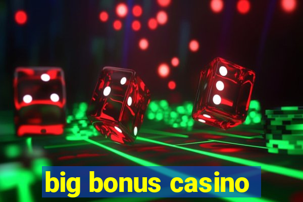 big bonus casino