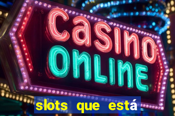 slots que está pagando agora