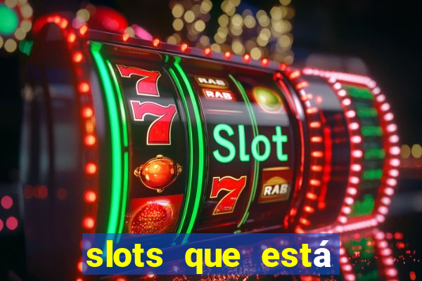 slots que está pagando agora