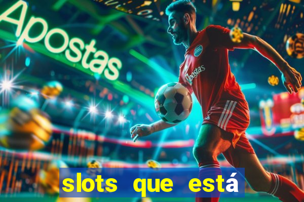 slots que está pagando agora