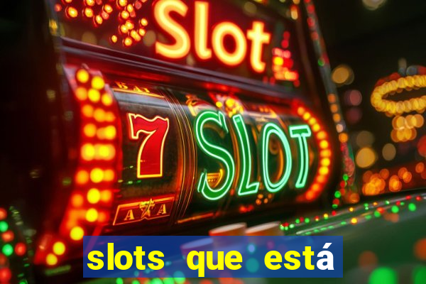 slots que está pagando agora