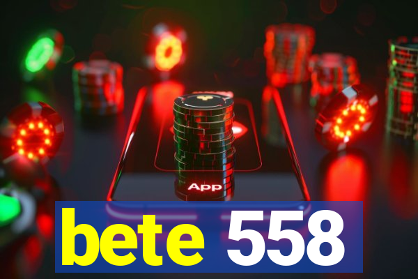 bete 558