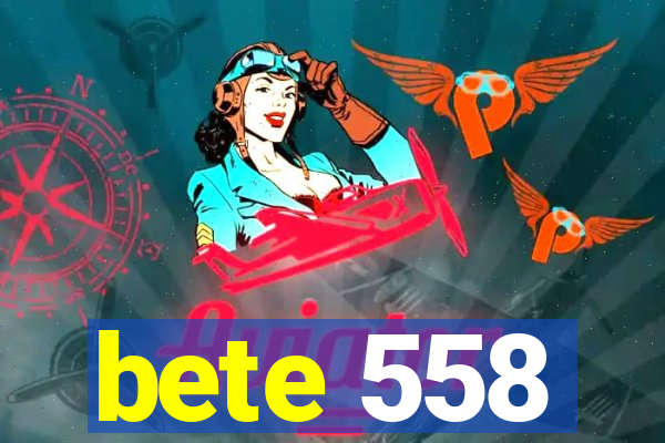 bete 558