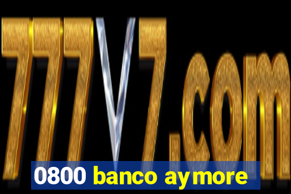 0800 banco aymore