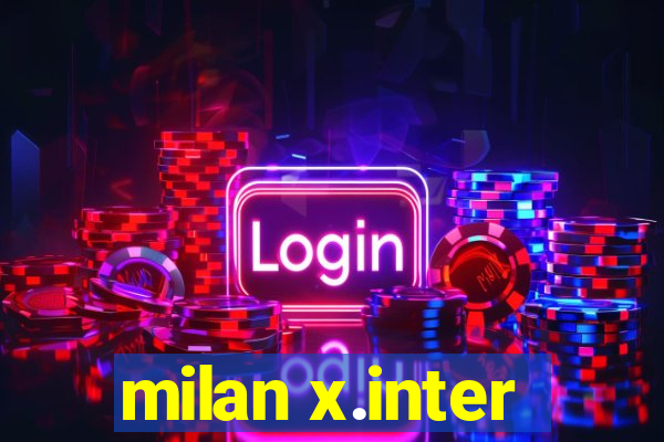 milan x.inter