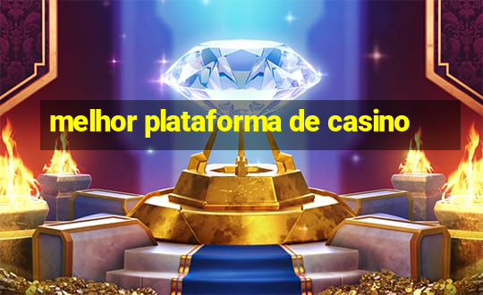 melhor plataforma de casino