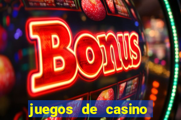 juegos de casino para ganar dinero