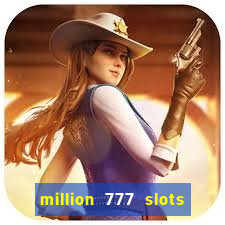 million 777 slots como sacar dinheiro