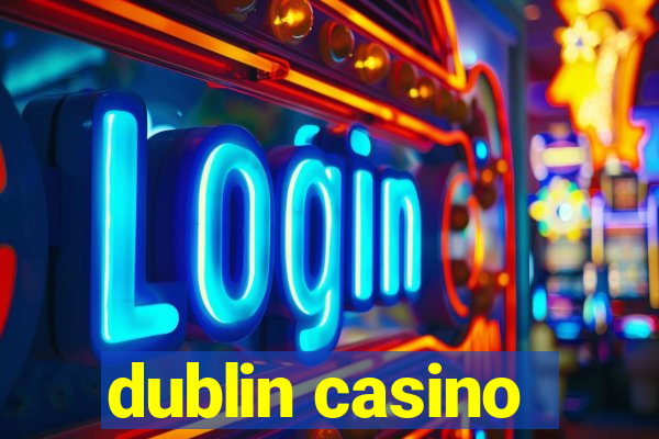 dublin casino