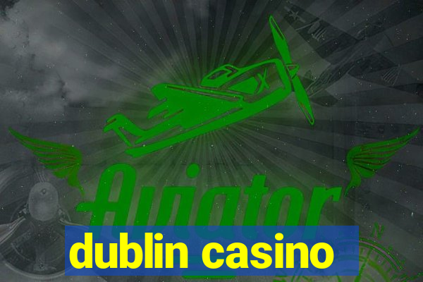 dublin casino