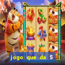 jogo que da 5 reais no cadastro