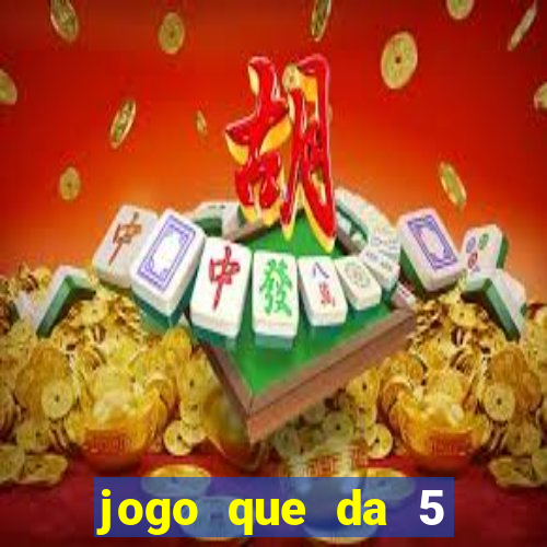 jogo que da 5 reais no cadastro