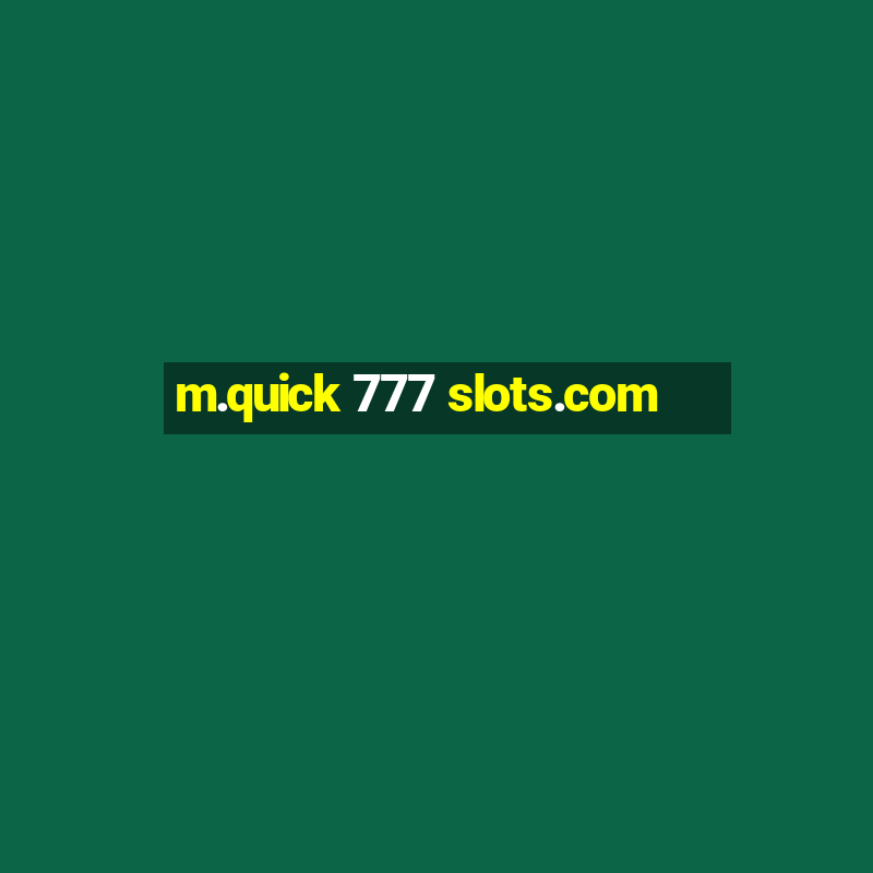 m.quick 777 slots.com