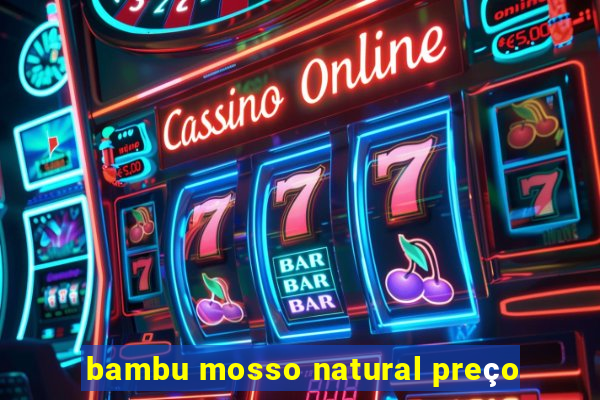 bambu mosso natural preço