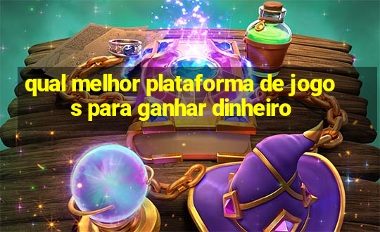 qual melhor plataforma de jogos para ganhar dinheiro