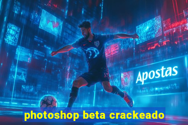 photoshop beta crackeado