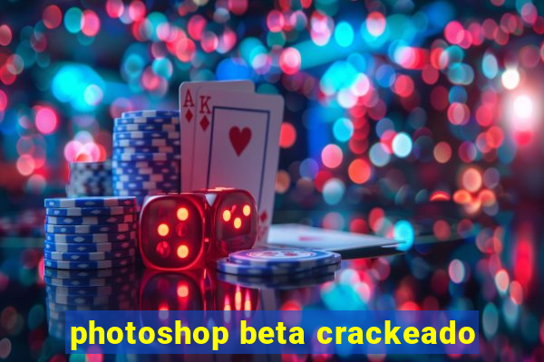 photoshop beta crackeado