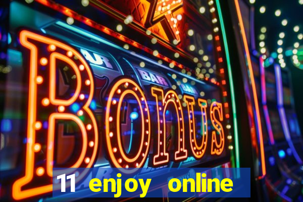 11 enjoy online casino malaysia