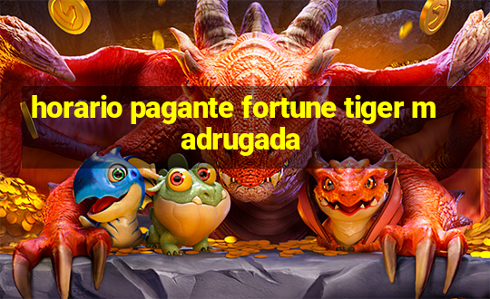 horario pagante fortune tiger madrugada