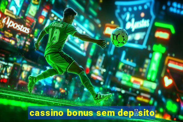 cassino bonus sem dep贸sito