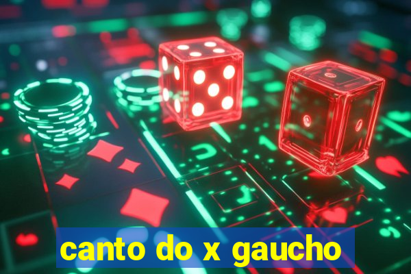 canto do x gaucho