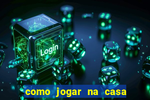 como jogar na casa de aposta