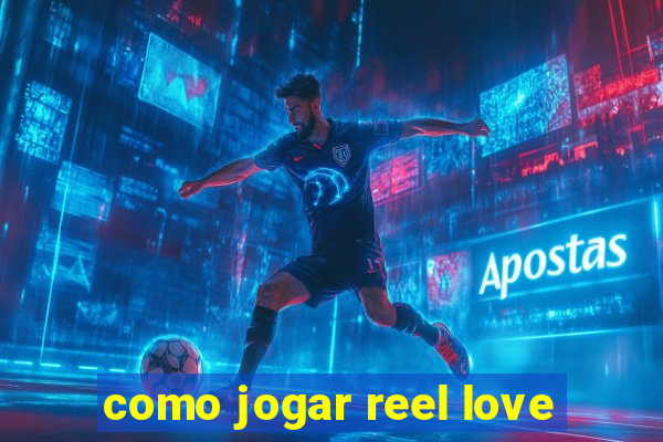 como jogar reel love