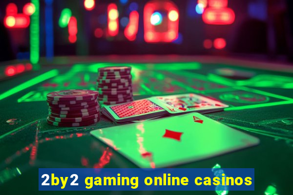 2by2 gaming online casinos