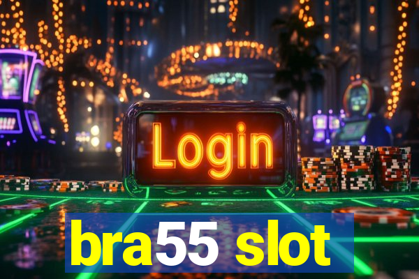 bra55 slot