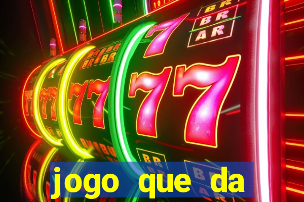 jogo que da dinheiro tigre