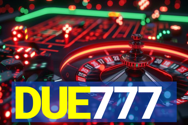 DUE777