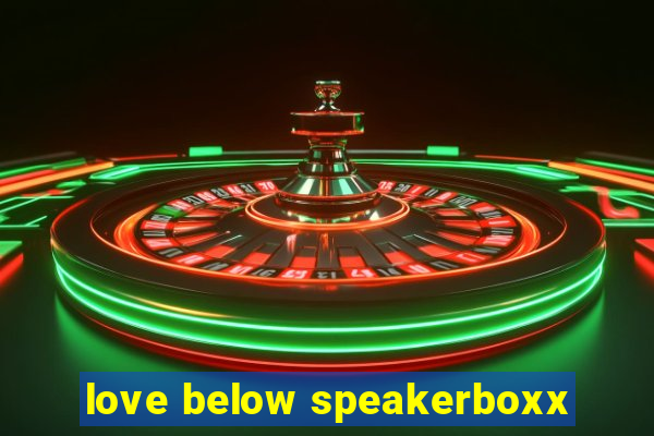 love below speakerboxx