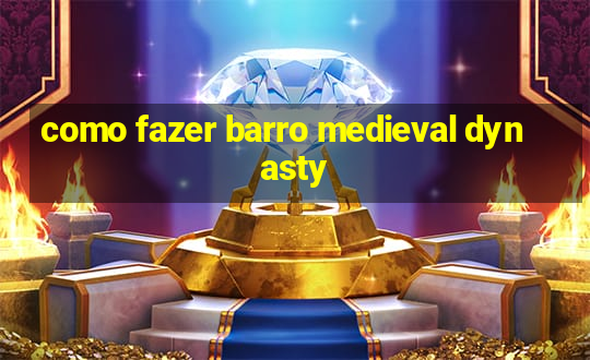 como fazer barro medieval dynasty