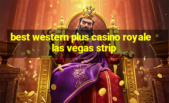 best western plus casino royale las vegas strip