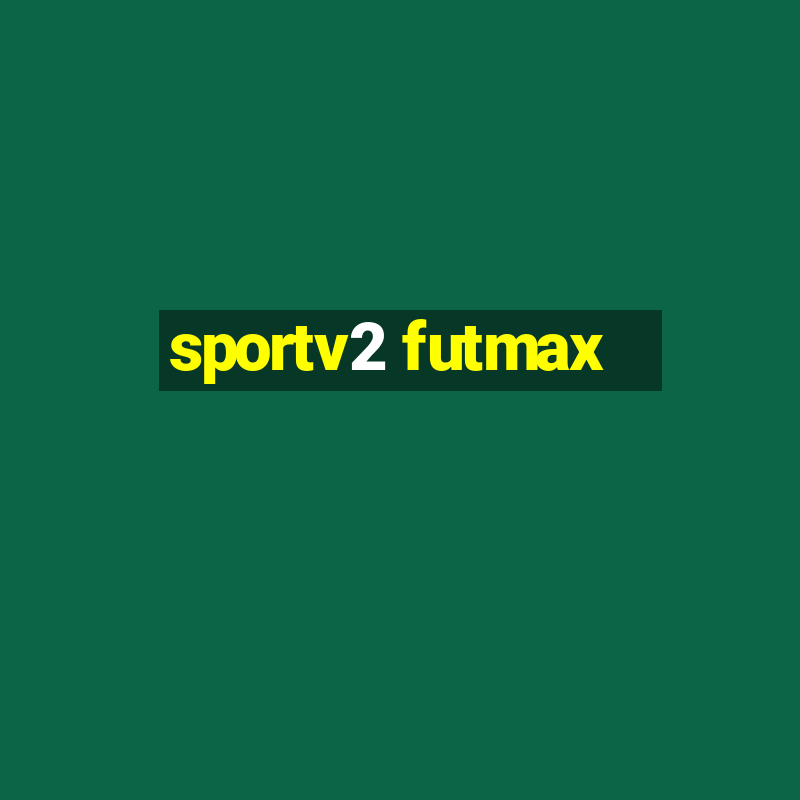 sportv2 futmax