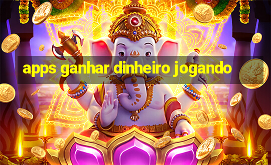 apps ganhar dinheiro jogando