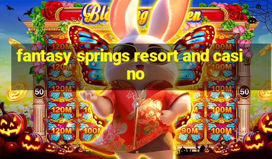 fantasy springs resort and casino