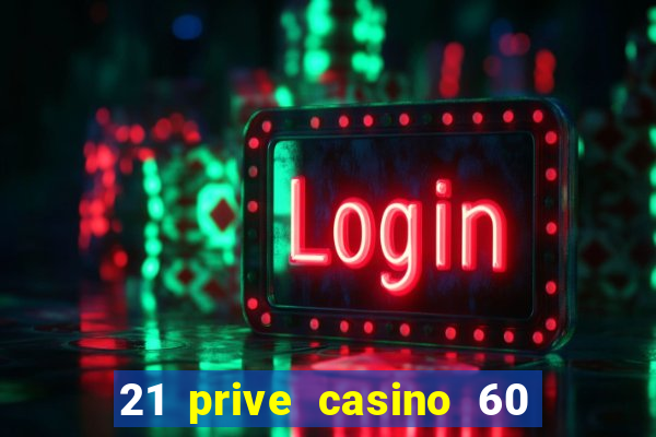 21 prive casino 60 no deposit free spins