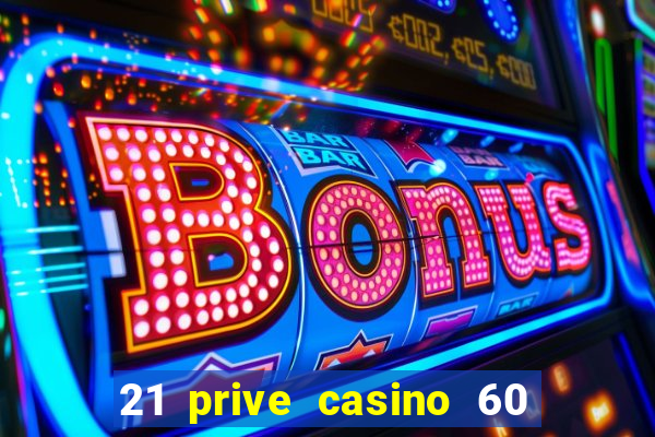 21 prive casino 60 no deposit free spins