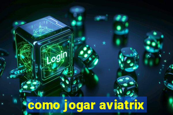 como jogar aviatrix