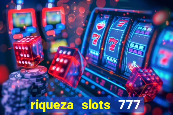 riqueza slots 777 paga mesmo