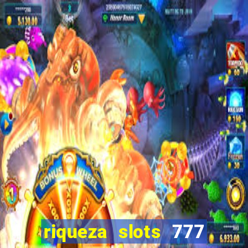 riqueza slots 777 paga mesmo