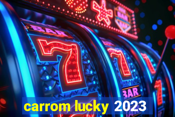 carrom lucky 2023