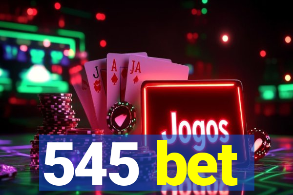 545 bet