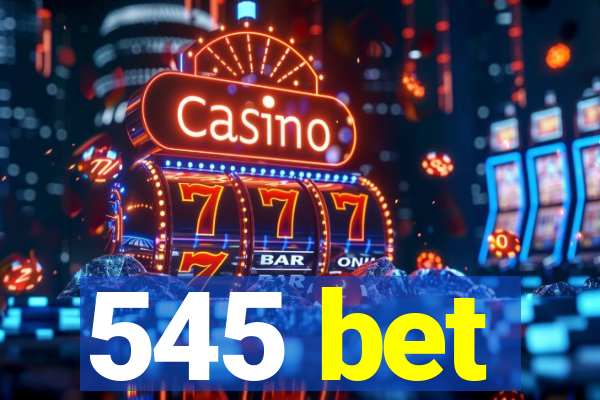 545 bet