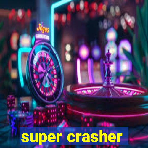 super crasher