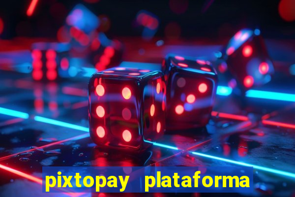 pixtopay plataforma de jogos