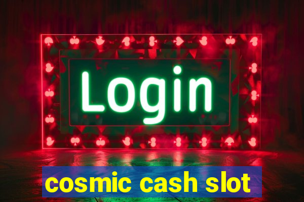 cosmic cash slot